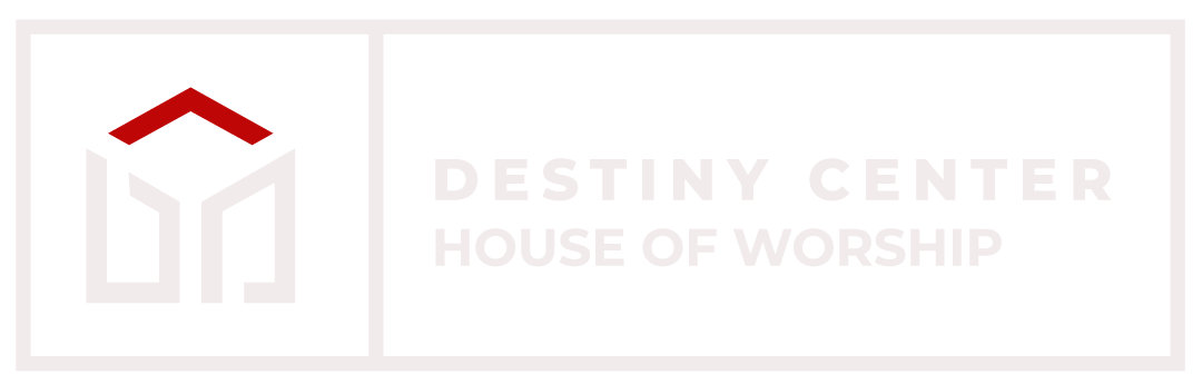 DESTINY CENTER HOUSE OF WORSHIP